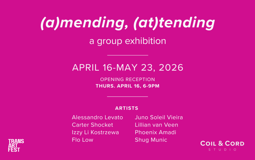 Magenta promotional banner for (a)mending, (at)tending, a group exhibition at Coil & Cord Studio running April 16–May 23, 2026, with an opening reception Thursday April 16, 6–9pm. Artists include Alessandro Levato, Carter Shocket, Izzy Li Kostrzewa, Flo Low, Juno Soleil Vieira, Lillian van Veen, Phoenix Amadi, and Shug Munic. Trans Art Fest and Coil & Cord Studio logos appear in the lower corners.